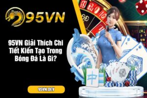 95VN Giải Thích Chi Tiết Kiến Tạo Trong Bóng Đá Là Gì