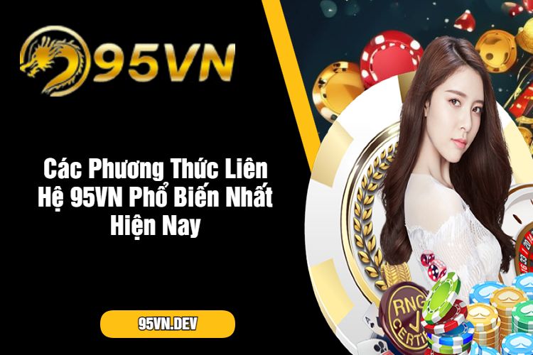 Các Phương Thức Liên Hệ 95VN Phổ Biến Nhất Hiện Nay