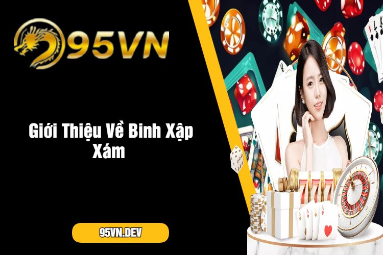 Giới Thiệu Về Binh Xập Xám