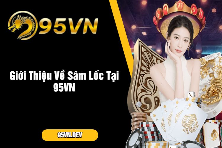 Giới Thiệu Về Sâm Lốc Tại 95VN