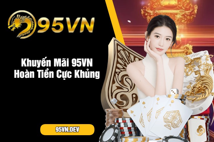 Khuyến Mãi 95VN Hoàn Tiền Cực Khủng