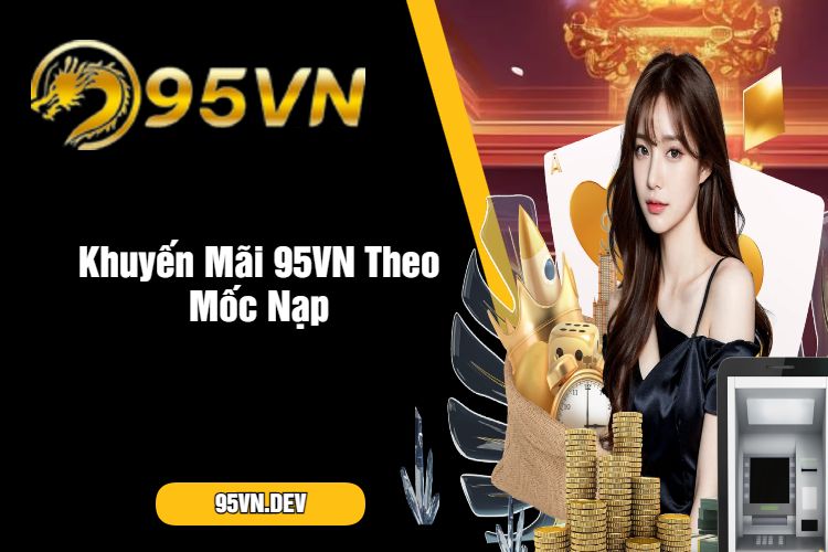 Khuyến Mãi 95VN Theo Mốc Nạp