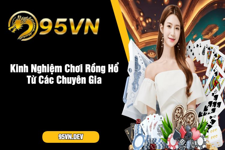 Kinh Nghiệm Chơi Rồng Hổ Từ Các Chuyên Gia