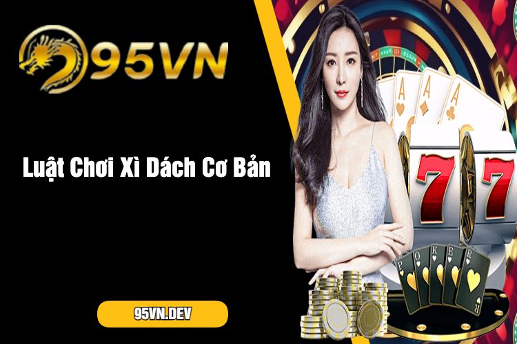 Luật Chơi Xì Dách Cơ Bản