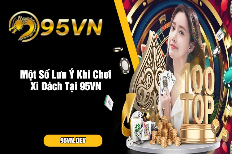 Một Số Lưu Ý Khi Chơi Xì Dách Tại 95VN