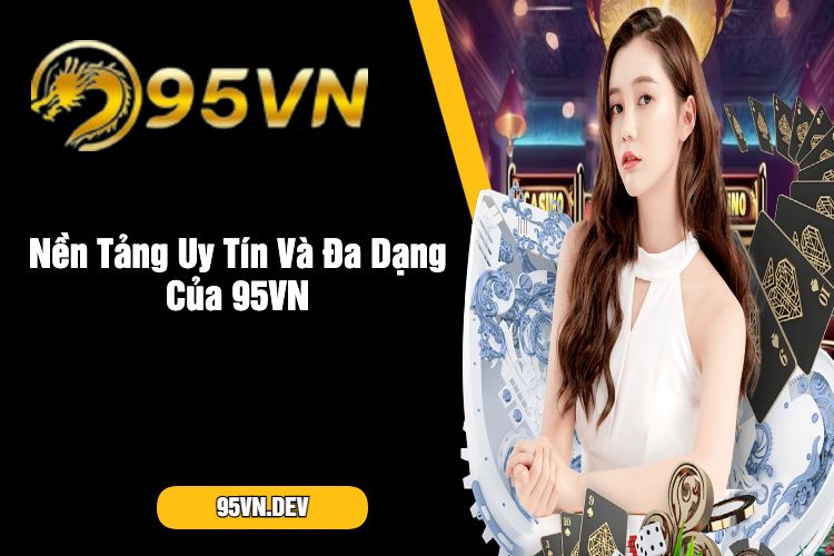 Nền Tảng Uy Tín Và Đa Dạng Của 95VN