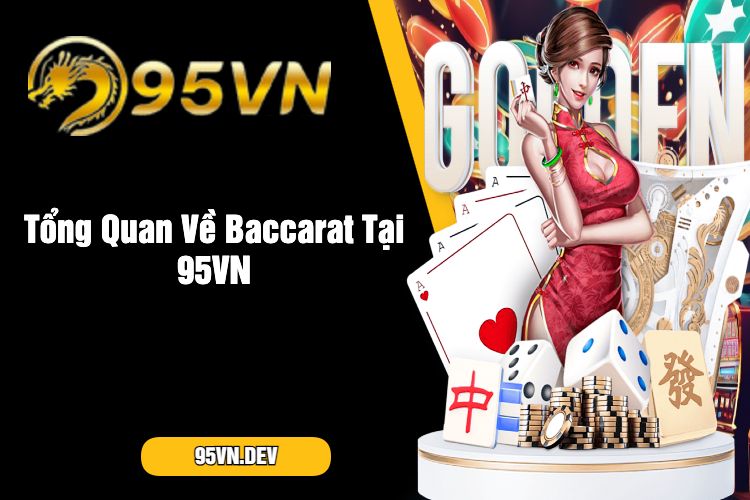 Tổng Quan Về Baccarat Tại 95VN