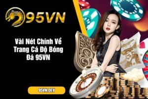 Vài Nét Chính Về Trang Cá Độ Bóng Đá 95VN